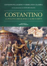 Costantino. La politica religiosa e altri scritti libro