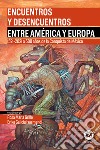 Encuentros y desencuentros entre América y Europa. 1521-2021 a 500 años de la Conquista de México. Con CD-ROM libro