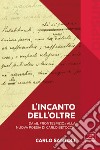 L'incanto dell'Oltre. Da «Il Frontespizio» alla nuova poesia di Carlo Betocchi libro di Santoli Carlo