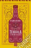 Tequila. Spirit's infused poetry. Ediz. italiana e inglese libro