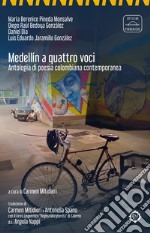 Medellín a quattro voci. Antologia di poesia colombiana contemporanea. Nuova ediz.