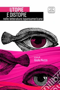 Utopie e distopie nelle letterature ispanoamericane. Ediz. bilingue