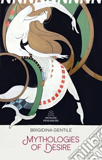 Mythologies of Desire. Con Segnalibro libro