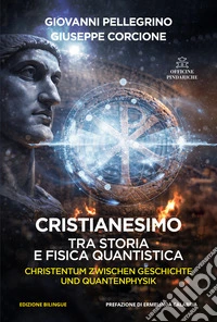 Cristianesimo. Tra storia e fisica quantistica. Ediz. italiana e tedesca libro