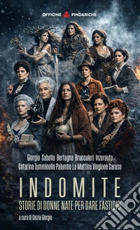 Indomite. Storie di donne nate per dare fastidio libro