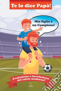Te lo dice papà. Mio figlio è un campione!