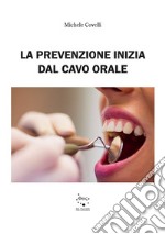 La prevenzione inizia dal cavo orale. Ediz. illustrata libro