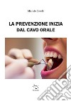 La prevenzione inizia dal cavo orale. Ediz. illustrata libro