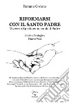 Riformarsi con il Santo Padre. Vivere in Spirito come vuole il Padre libro