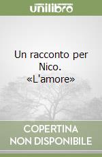 Un racconto per Nico. «L'amore» libro