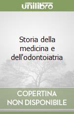 Storia della medicina e dell'odontoiatria libro