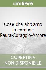 Cose che abbiamo in comune «Paura-Coraggio-Amore»