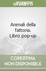 Animali della fattoria. Libro pop-up libro