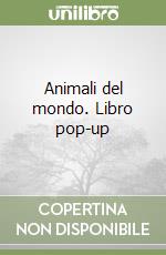 Animali del mondo. Libro pop-up libro