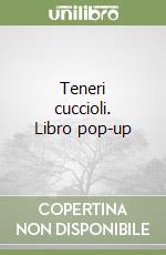 Teneri cuccioli. Libro pop-up