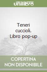 Teneri cuccioli. Libro pop-up libro