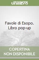 Favole di Esopo. Libro pop-up libro