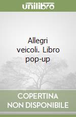 Allegri veicoli. Libro pop-up