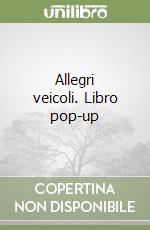 Allegri veicoli. Libro pop-up libro