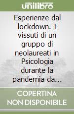 Esperienze dal lockdown. I vissuti di un gruppo di neolaureati in Psicologia durante la pandemia da Covid-19 libro