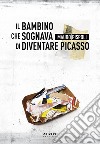 Il bambino che sognava di diventare Picasso libro