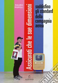 Assicurati che le sue dimensioni soddisfino gli standard della compagnia aerea. Ediz. illustrata libro