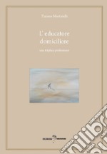 L'educatore domiciliare. Una triplice professione