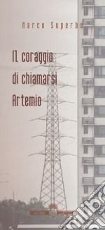 Il coraggio di chiamarsi Artemio libro