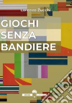 Giochi senza bandiere libro