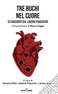 Tre buchi nel cuore. 33 racconti sul lavoro educativo libro