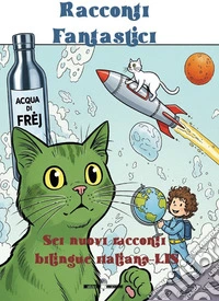 Racconti fantastici. Sei nuovi racconti bilingue italiano-LIS libro