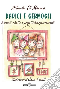 Radici e germogli. Fiabe e favole illustrate, pensieri, ricette e progetti libro
