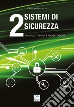 Sistemi di sicurezza. Vol. 2: Manuale di teoria e progettazione libro