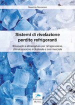 Sistemi di rivelazione perdite refrigeranti. Strumenti e attrezzature per refrigerazione, climatizzazione industriale e commerciale libro