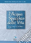 L'acqua specchio della vita. Scienza e coscienza libro