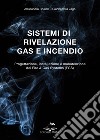 Sistemi di rivelazione gas e incendio. Progettazione, installazione e manutenzione dei Fire & Gas Systems (FGS) libro