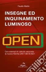 Insegne ed inquinamento luminoso. Con esempi di calcolo secondo la nuova norma UNI 10819:2021 libro