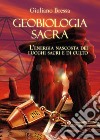 Geobiologia Sacra. L'energia nascosta dei luoghi sacri e di culto libro