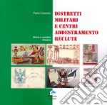 Distretti militari e centri addestramento reclute. Storia e cartoline d'epoca libro