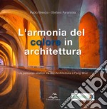 L'armonia del colore in architettura. Un percorso olistico tra bio architettura e feng shui libro