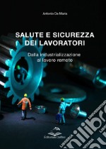 Salute e sicurezza dei lavoratori. Dalla industrializzazione al lavoro remoto libro