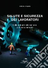 Salute e sicurezza dei lavoratori. Dalla industrializzazione al lavoro remoto libro