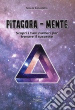 Pitagora-Mente. Scopri i tuoi numeri per trovare il successo libro