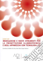 Innovazione e nuovi strumenti per la progettazione illuminotecnica e degli apparecchi con tecnologia led. Vol. 3 libro