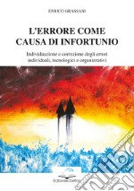 L'errore come causa di infortunio. Individuazione e correzione degli errori individuali, tecnologici e organizzativi