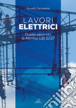 Lavori elettrici. Guida secondo la norma CEI 11/27 libro