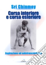 Corsa interiore e corsa esteriore. Aspirazione ed autotrascendenza libro