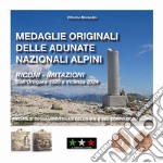 Medaglie originali delle adunate nazionali alpini. Riconi-imitazioni. Dall'Ortigara 1920 a Rimini 2022. Medaglie degli anniversari dell'A.N.A. e del Corpo degli Alpini