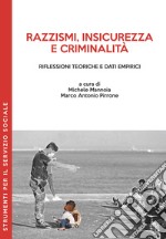 Razzismi, insicurezza e criminalità. Riflessioni teoriche e dati empirici libro