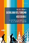 Sociologia del turismo accessibile. Il diritto alla mobilità e alla libertà di viaggio libro di Monaco Salvatore